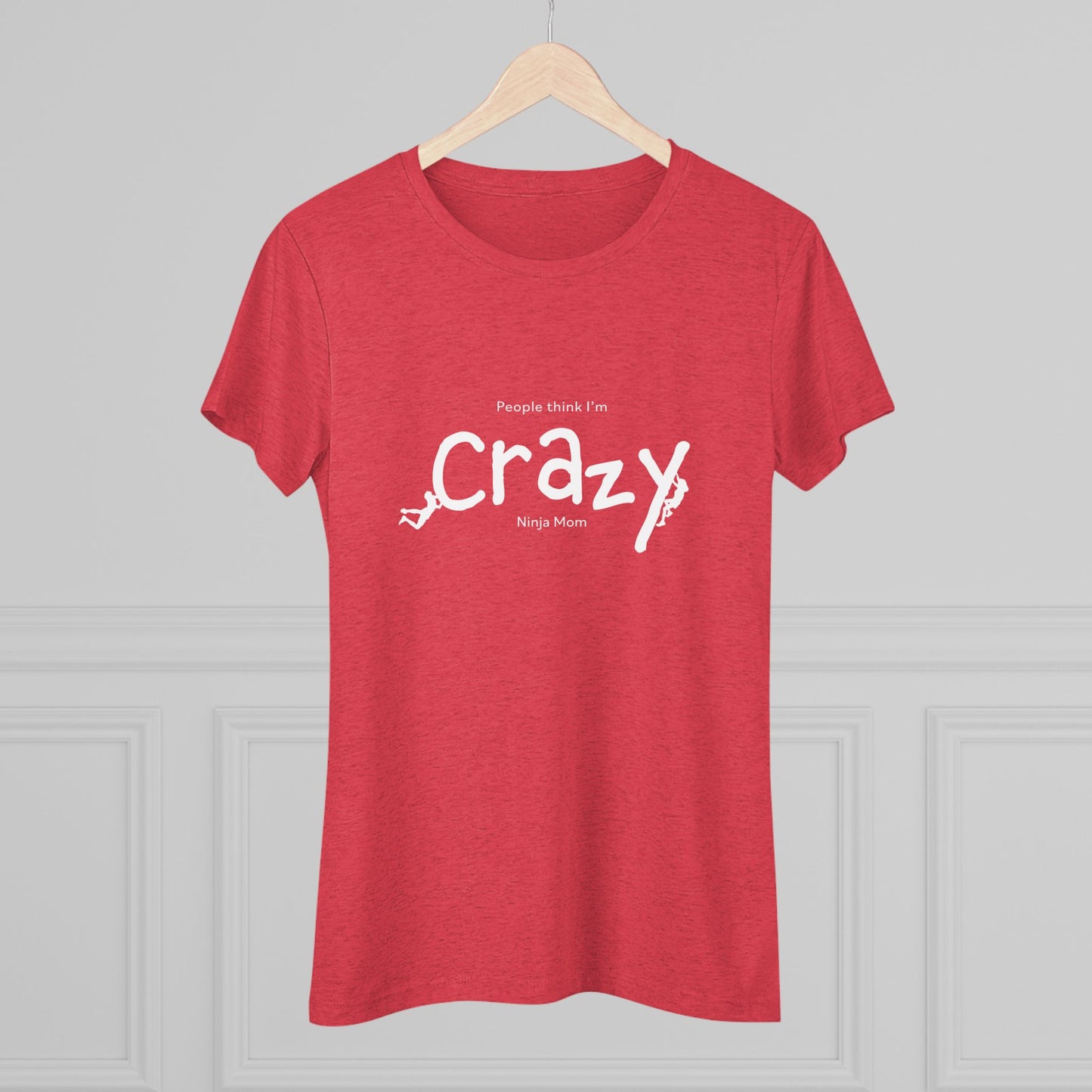 People Think I'm Crazy Ninja Mom - Women's Triblend Tee