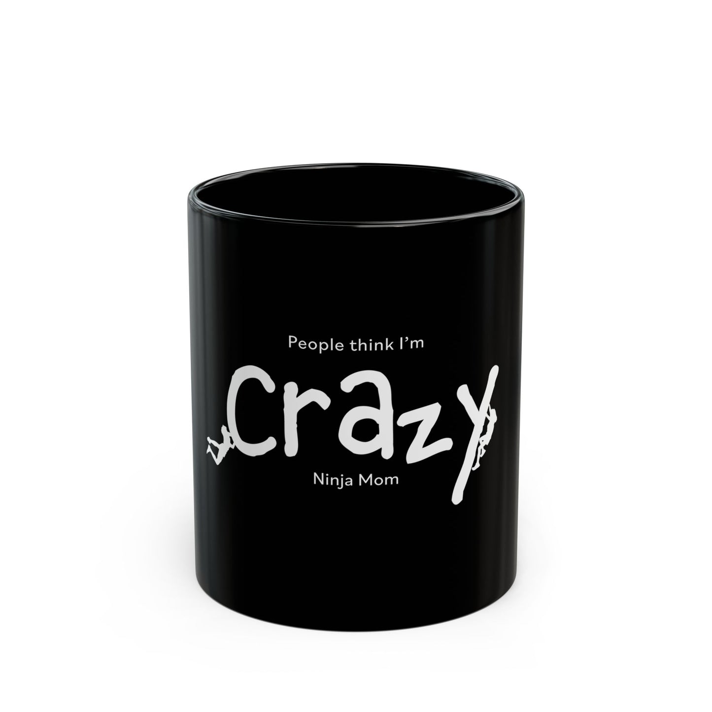 People Think I'm Crazy Ninja Mom - Black Mug (11oz, 15oz)