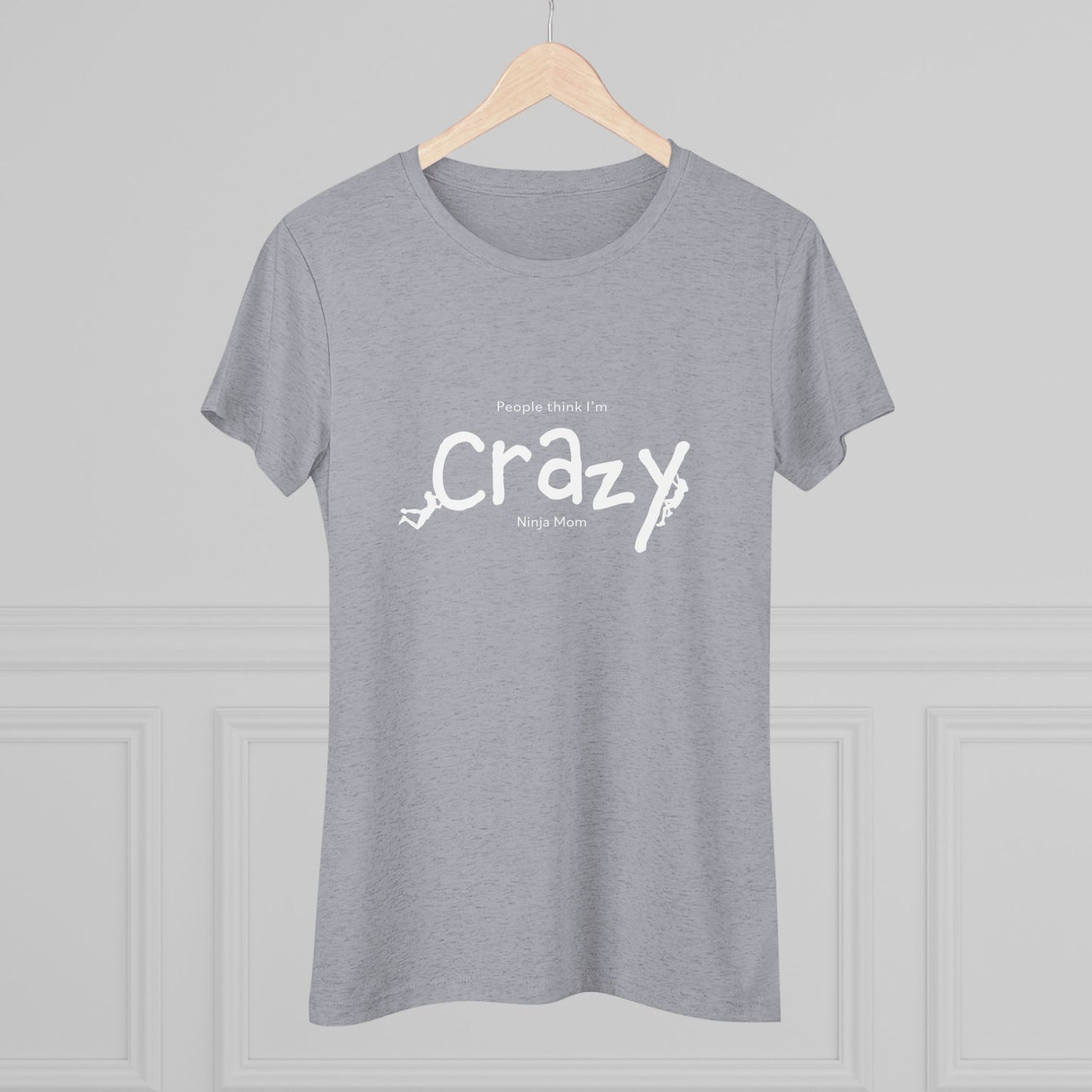 People Think I'm Crazy Ninja Mom - Women's Triblend Tee