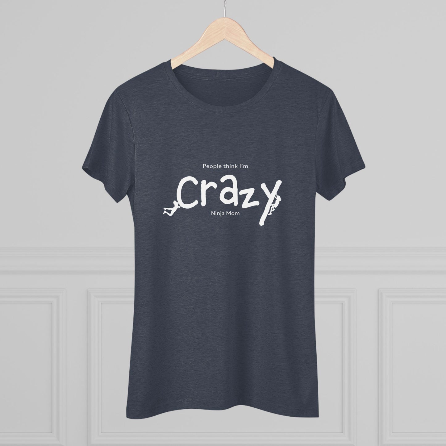 People Think I'm Crazy Ninja Mom - Women's Triblend Tee