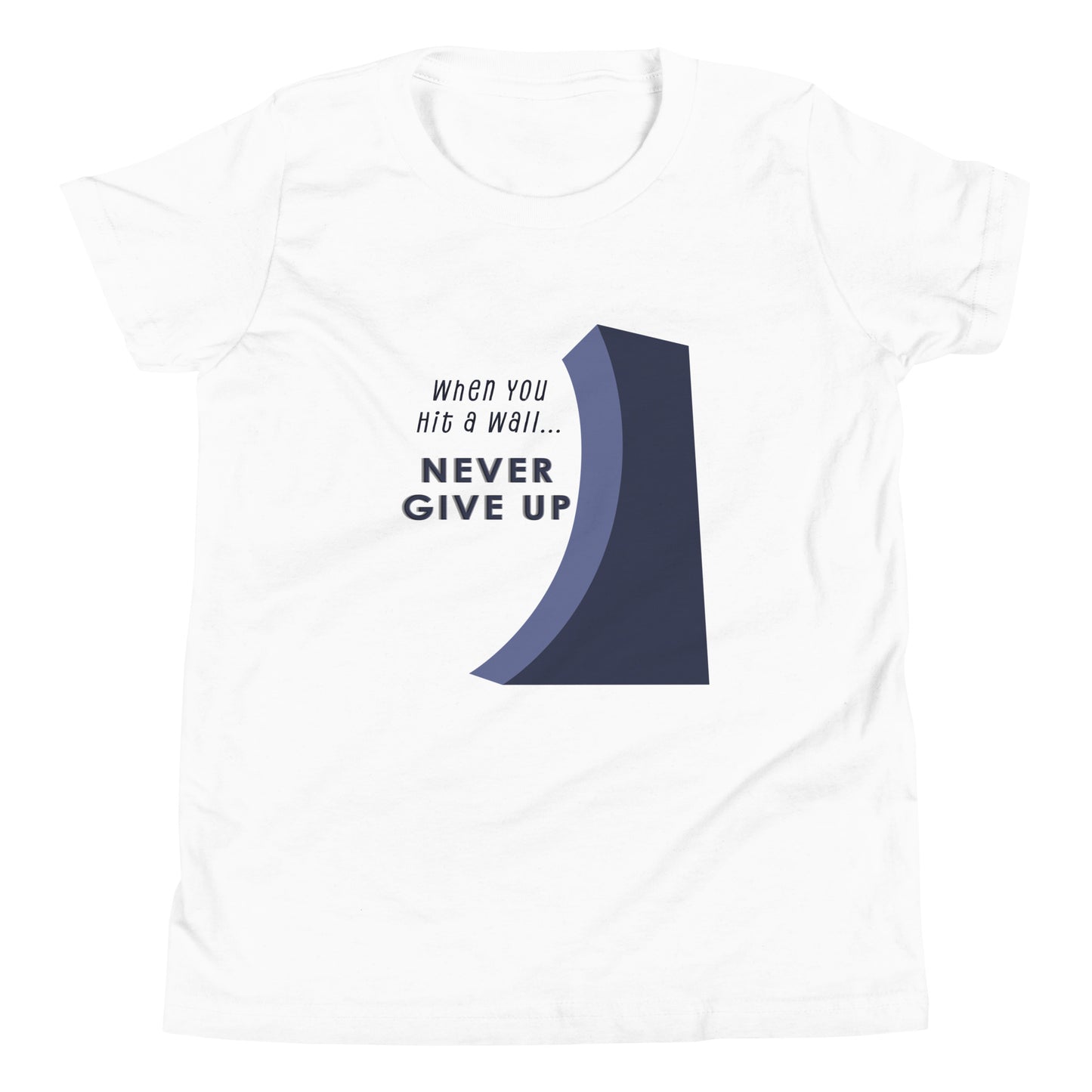 When You Hit a Wall, Never Give Up - Youth  Cotton t-shirt