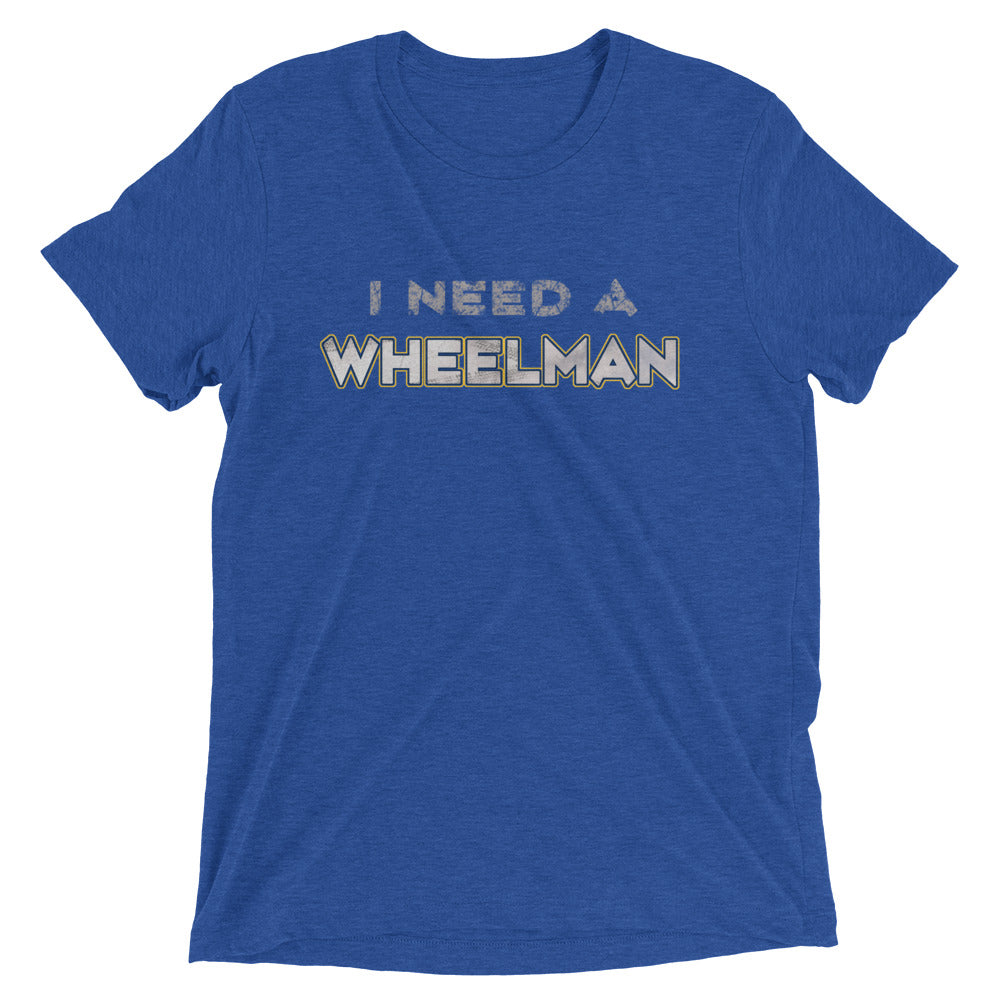 I Need a Wheelman - Men's Tri-blend T-shirt